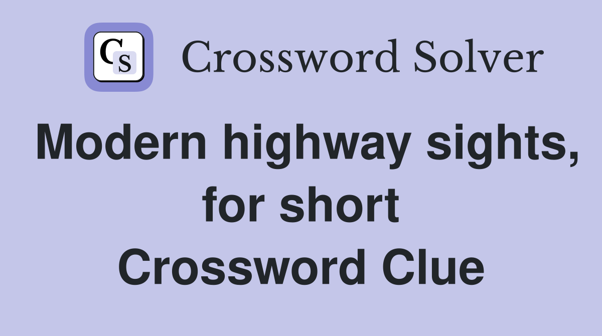 Modern highway sights, for short Crossword Clue