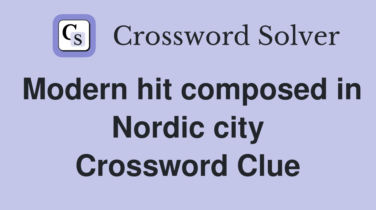 Modern hit composed in Nordic city Crossword Clue