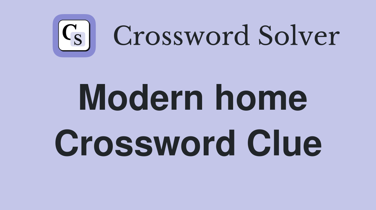 Modern home Crossword Clue