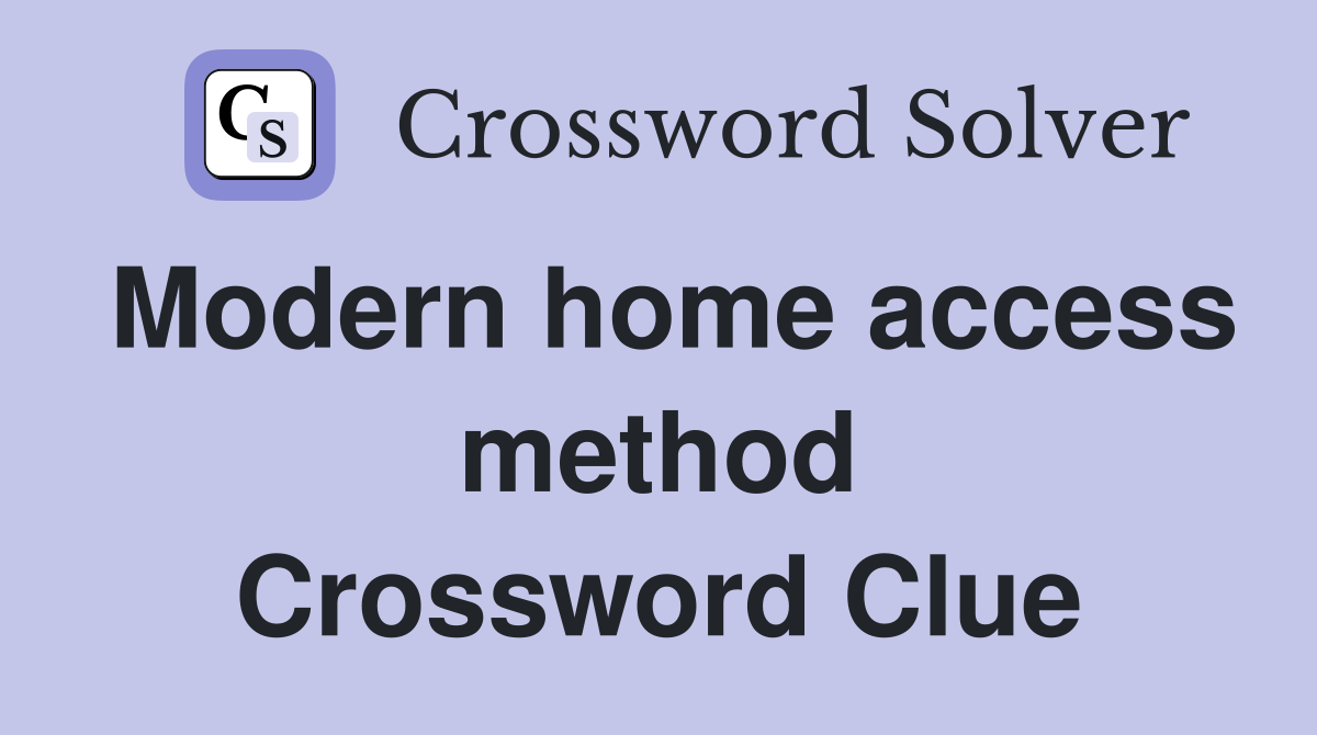 Modern home access method Crossword Clue