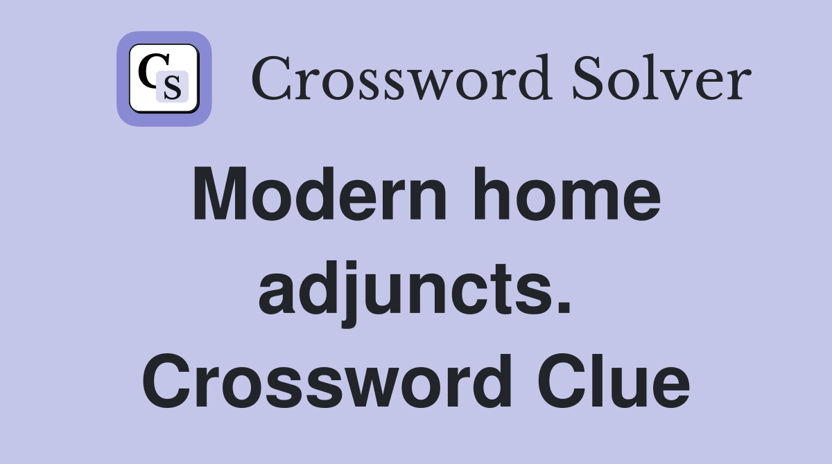 Modern home adjuncts. Crossword Clue