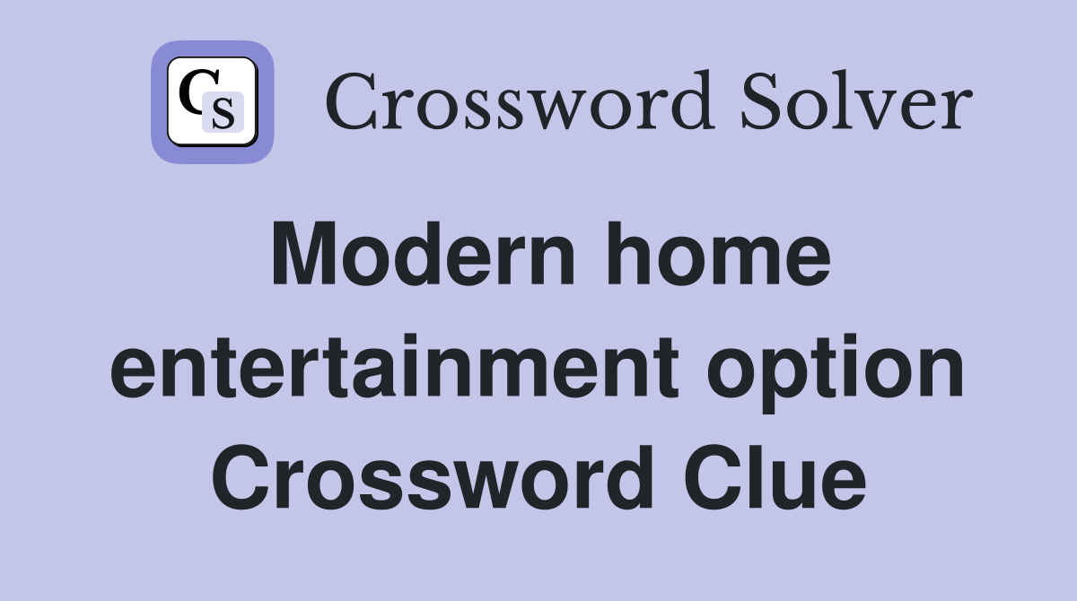 Modern home entertainment option Crossword Clue