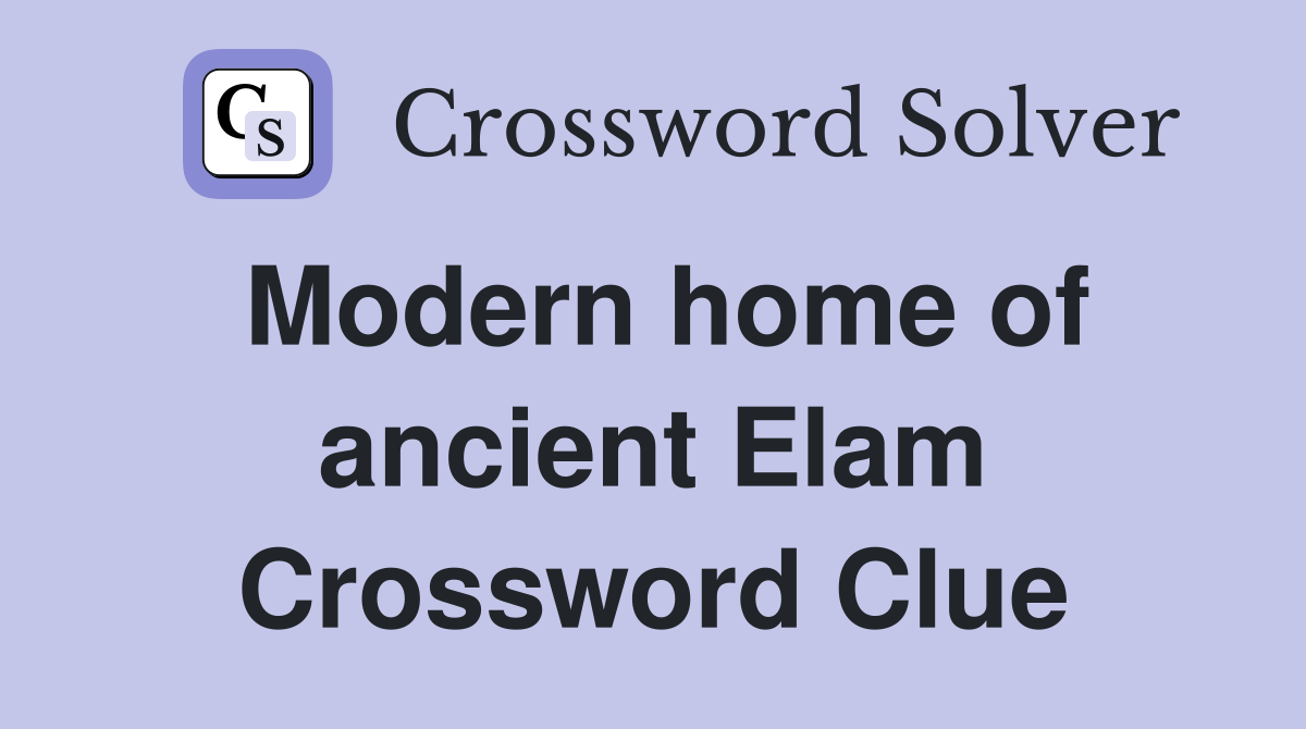Modern home of ancient Elam Crossword Clue