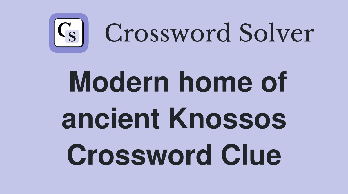 Modern home of ancient Knossos Crossword Clue