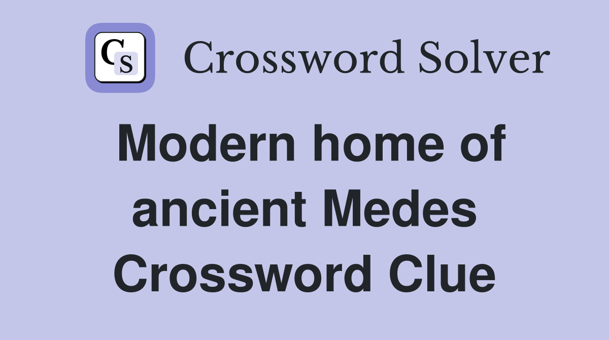 Modern home of ancient Medes Crossword Clue