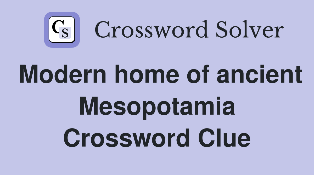 Modern home of ancient Mesopotamia Crossword Clue