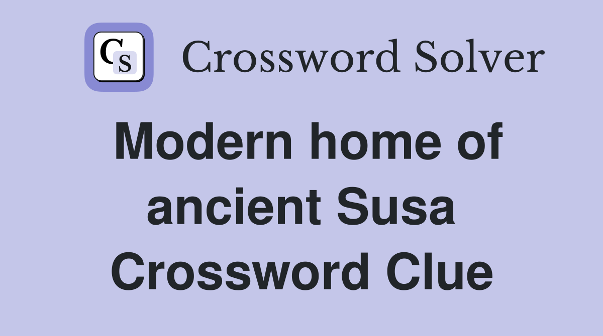 Modern home of ancient Susa Crossword Clue