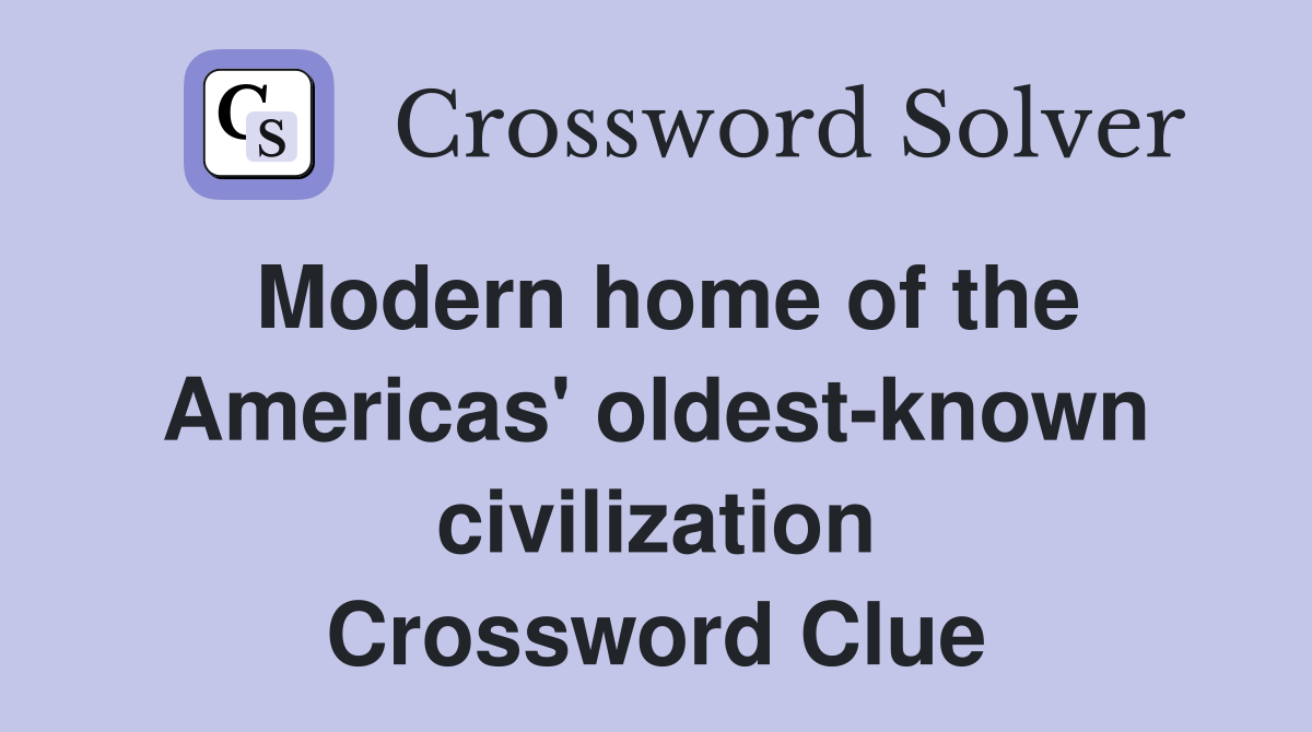 Modern home of the Americas' oldest-known civilization Crossword Clue