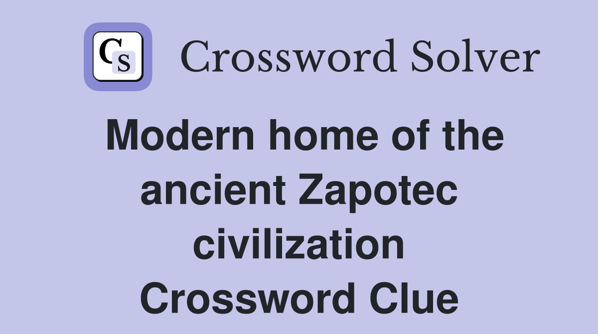 Modern home of the ancient Zapotec civilization Crossword Clue