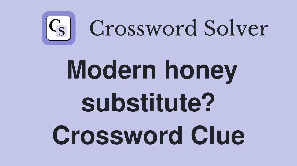 Modern honey substitute? Crossword Clue