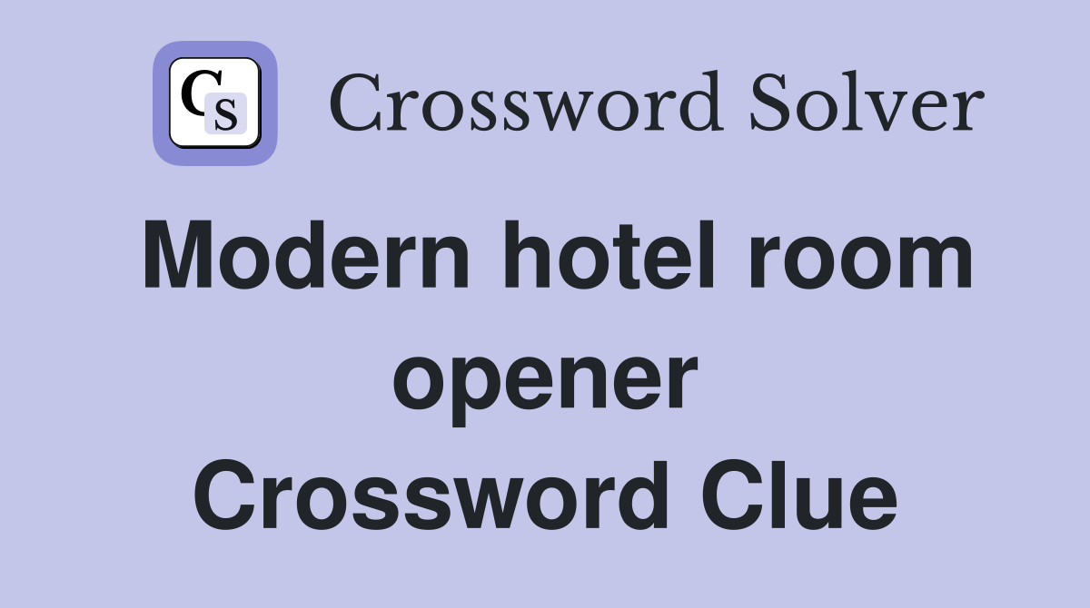 Modern hotel room opener Crossword Clue