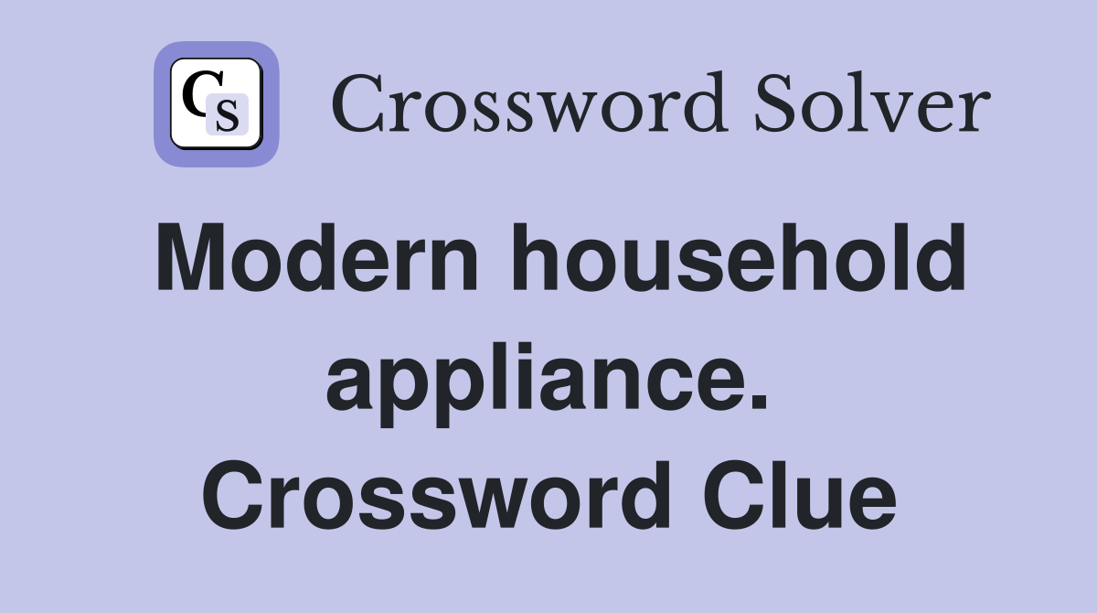 Modern household appliance. Crossword Clue
