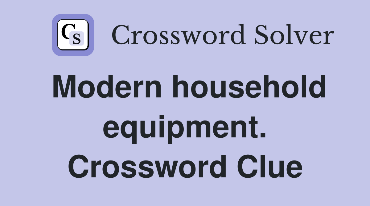 Modern household equipment. Crossword Clue