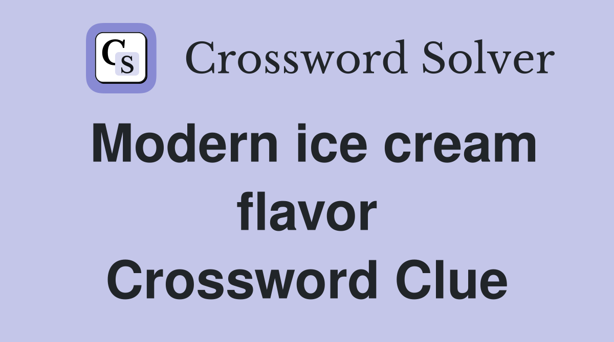 Modern ice cream flavor Crossword Clue