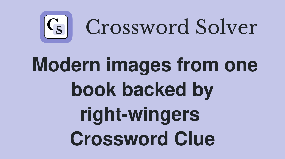Modern images from one book backed by right-wingers  Crossword Clue