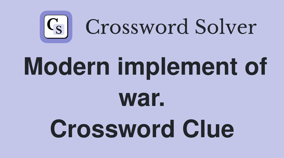 Modern implement of war. Crossword Clue