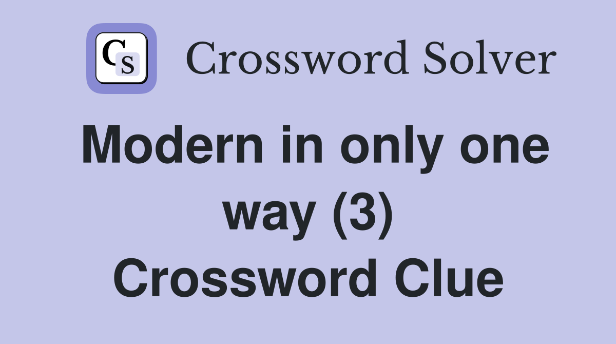 Modern in only one way (3) Crossword Clue