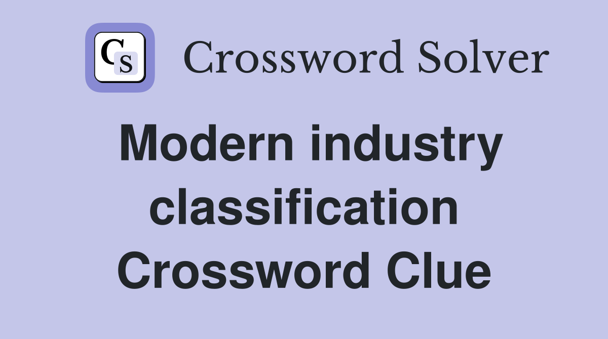 Modern industry classification Crossword Clue