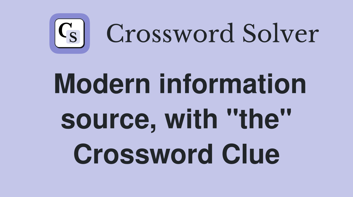 Modern information source, with "the" Crossword Clue