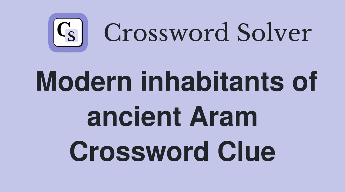 Modern inhabitants of ancient Aram Crossword Clue