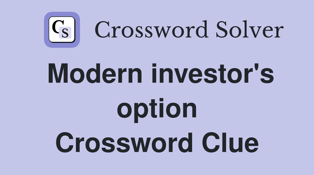 Modern investor's option Crossword Clue