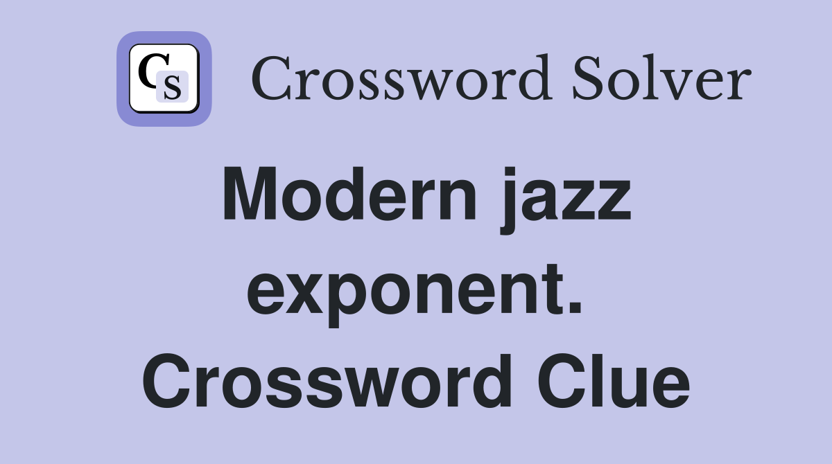Modern jazz exponent. Crossword Clue