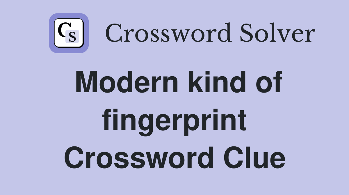 Modern kind of fingerprint Crossword Clue
