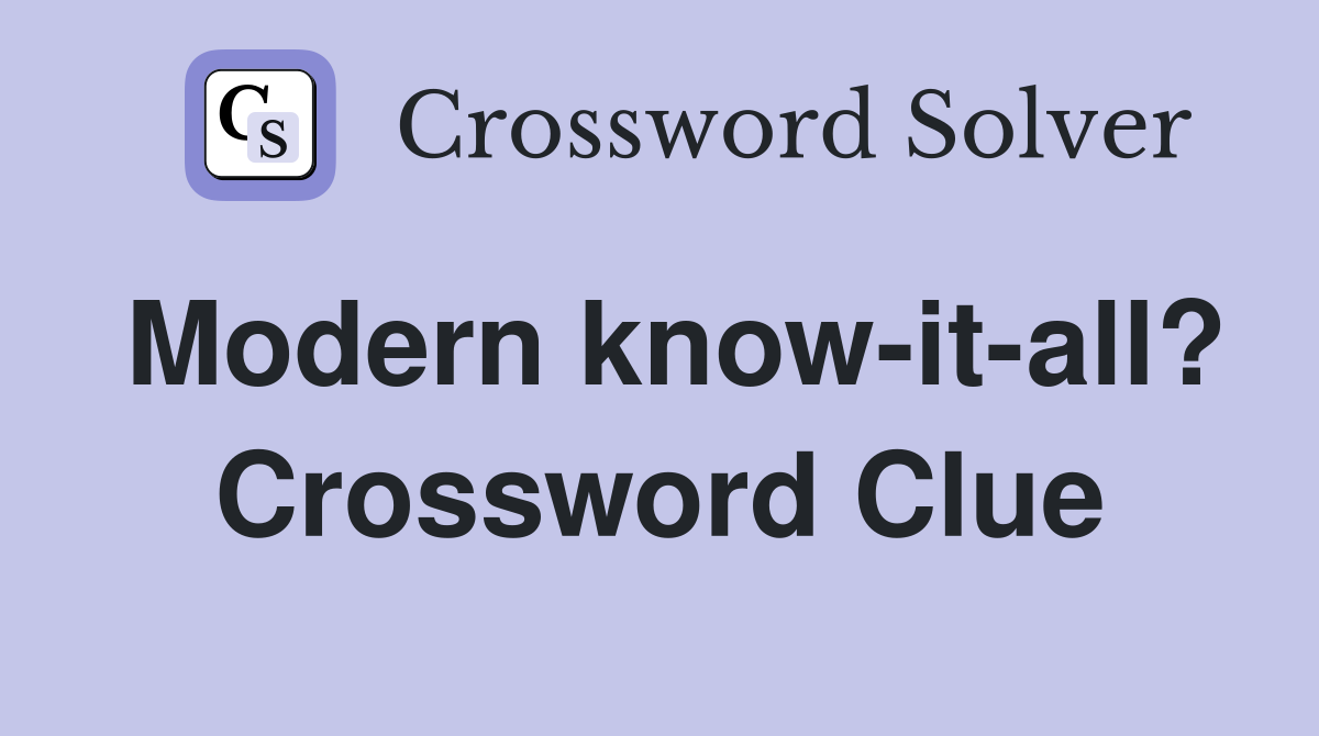 Modern know-it-all? Crossword Clue