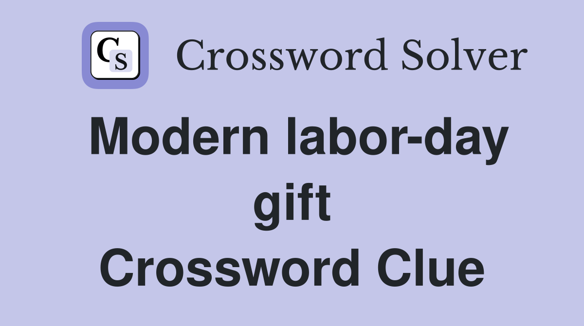 Modern labor-day gift Crossword Clue