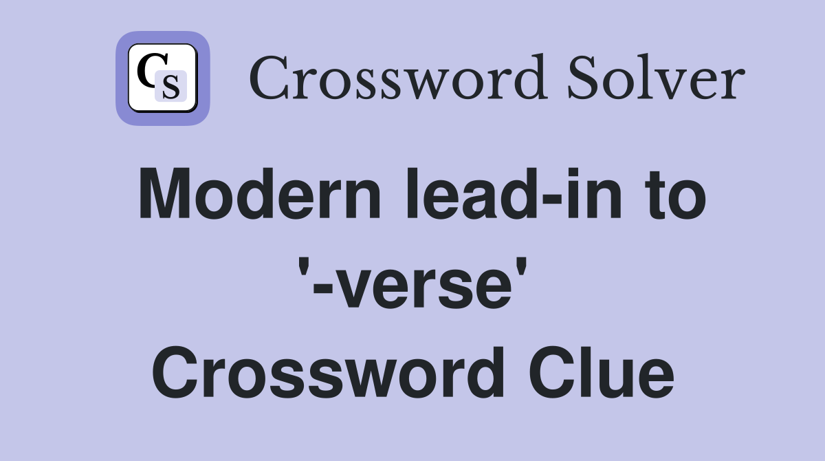 Modern lead-in to '-verse' Crossword Clue