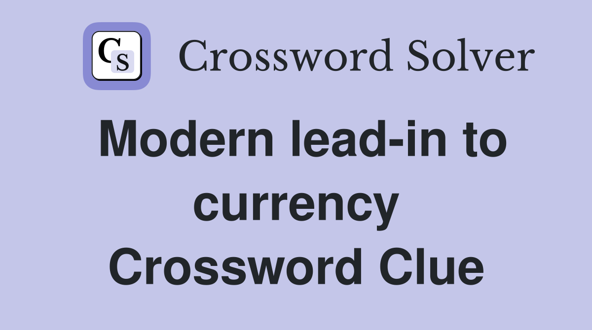 Modern lead-in to currency Crossword Clue