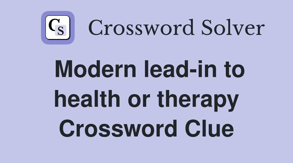 Modern lead-in to health or therapy Crossword Clue