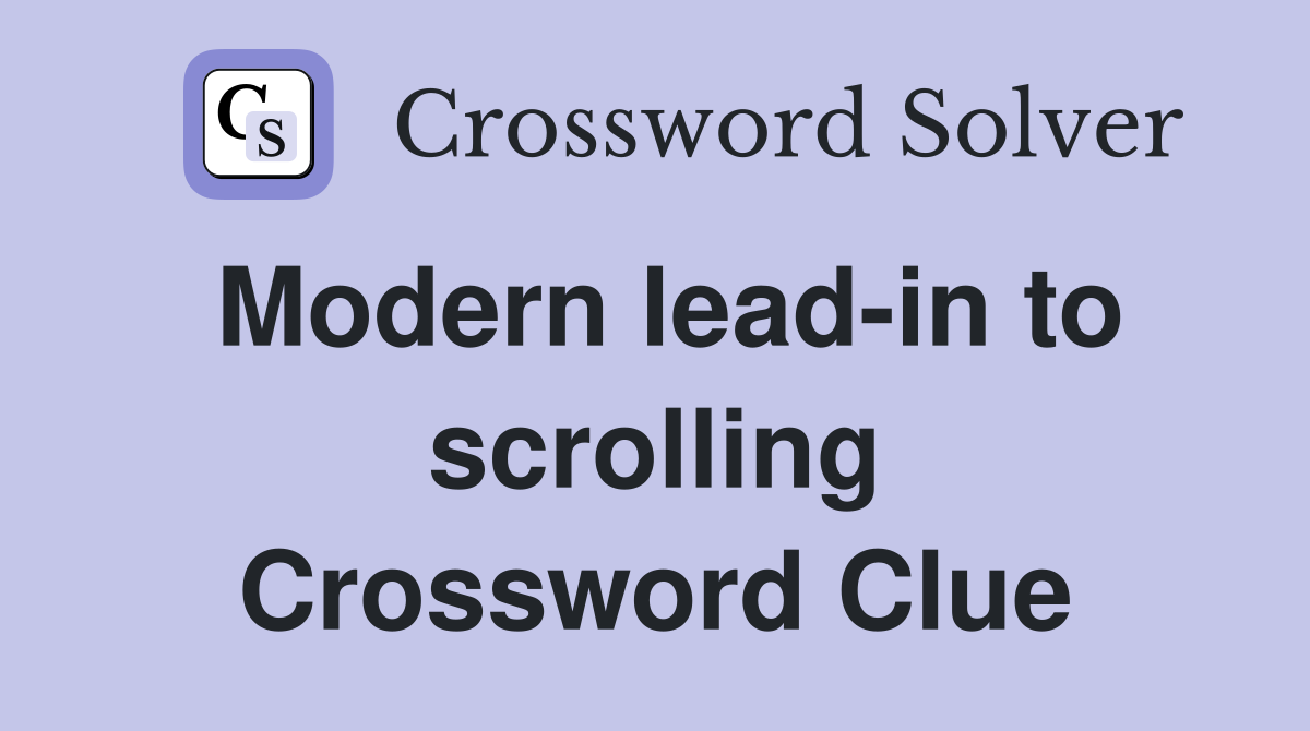 Modern lead-in to scrolling Crossword Clue
