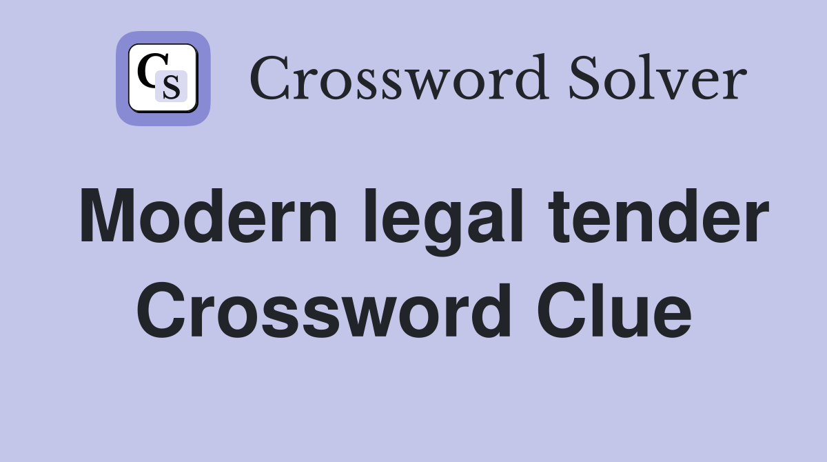 Modern legal tender Crossword Clue
