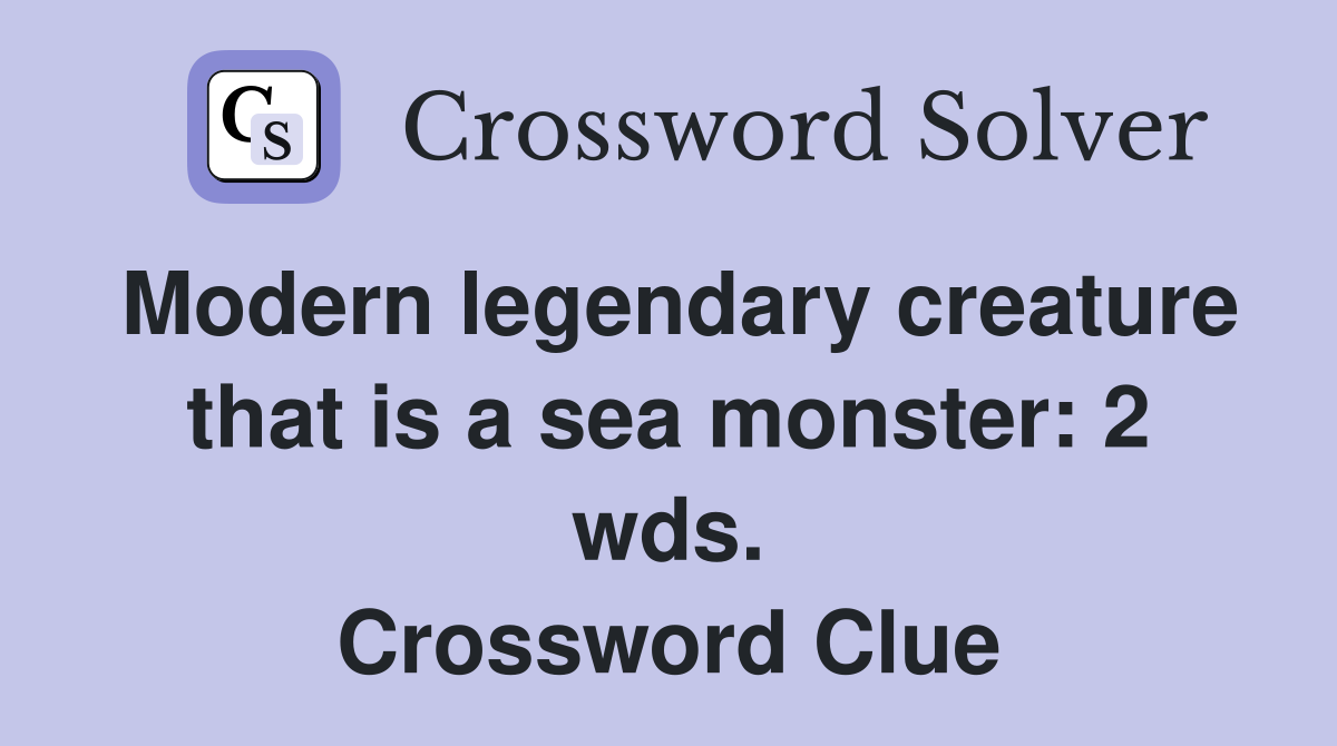 Modern legendary creature that is a sea monster: 2 wds. Crossword Clue