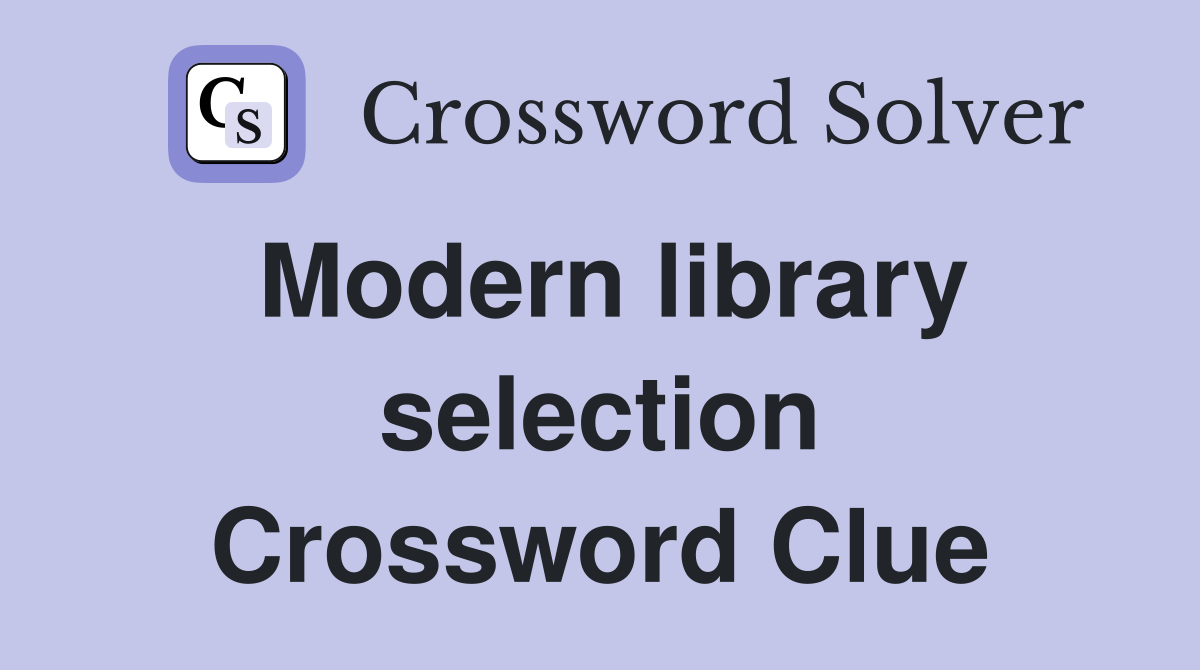 Modern library selection Crossword Clue