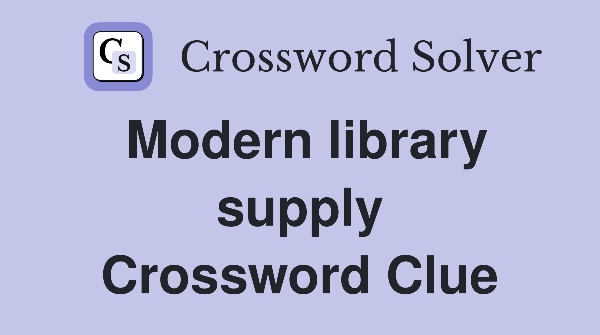 Modern library supply Crossword Clue
