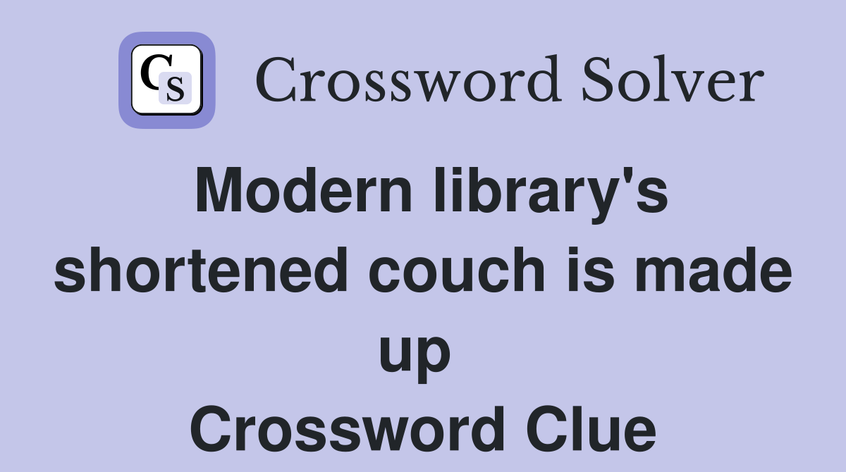 Modern library's shortened couch is made up  Crossword Clue