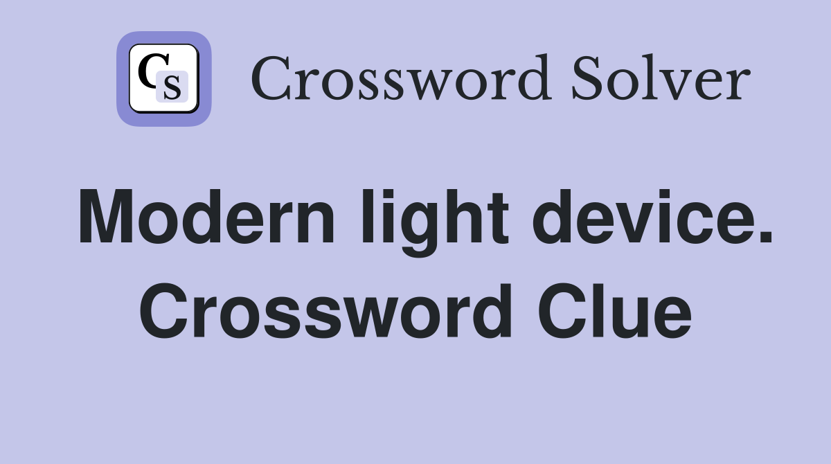 Modern light device. Crossword Clue