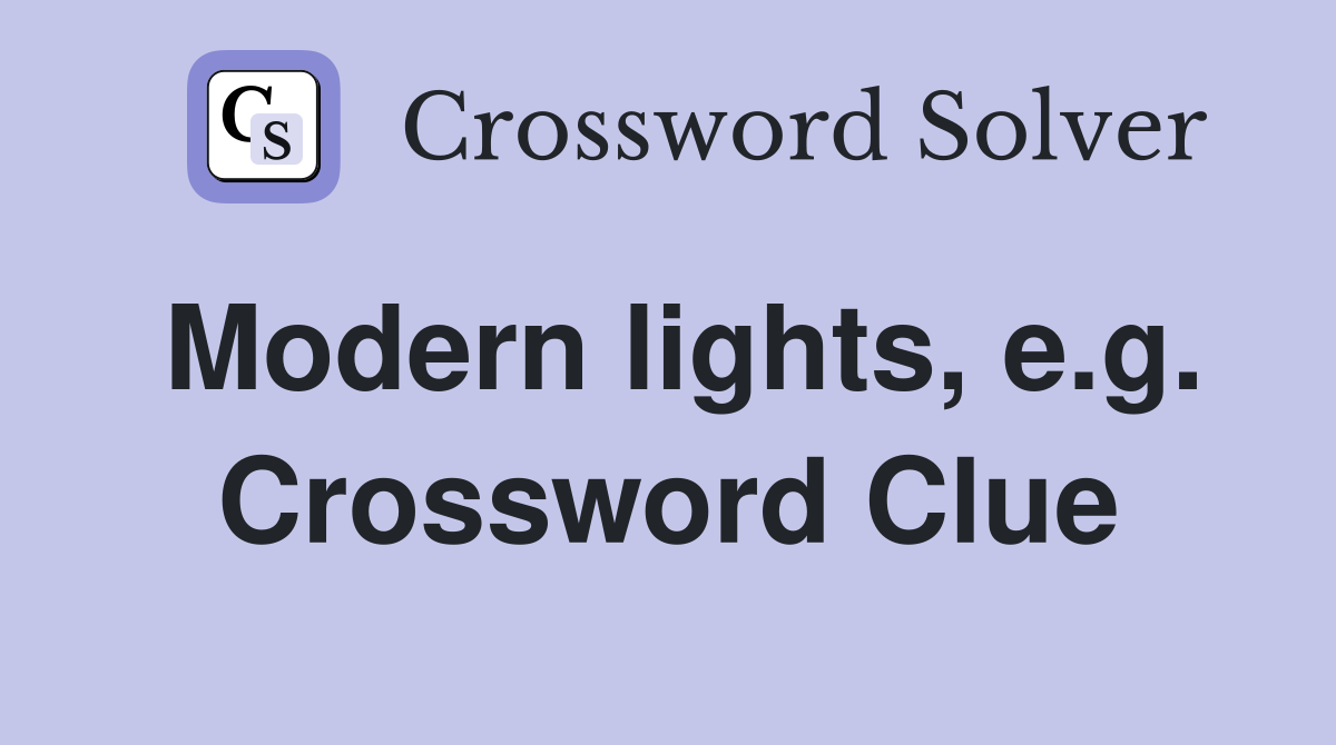 Modern lights, e.g. Crossword Clue