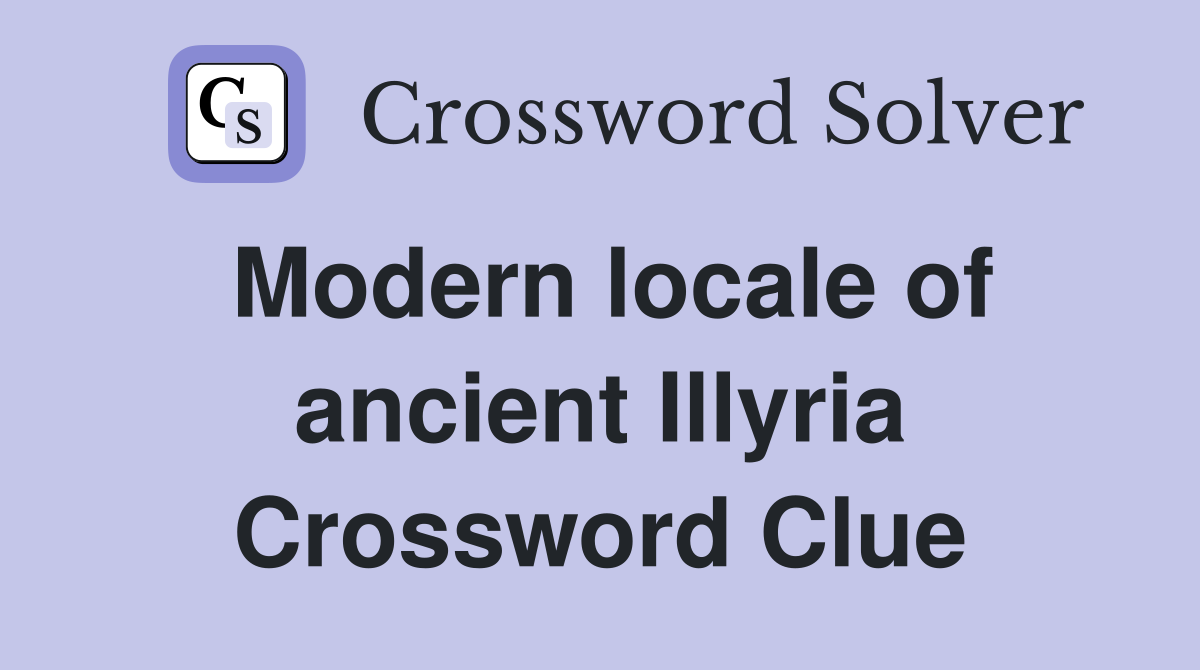Modern locale of ancient Illyria Crossword Clue