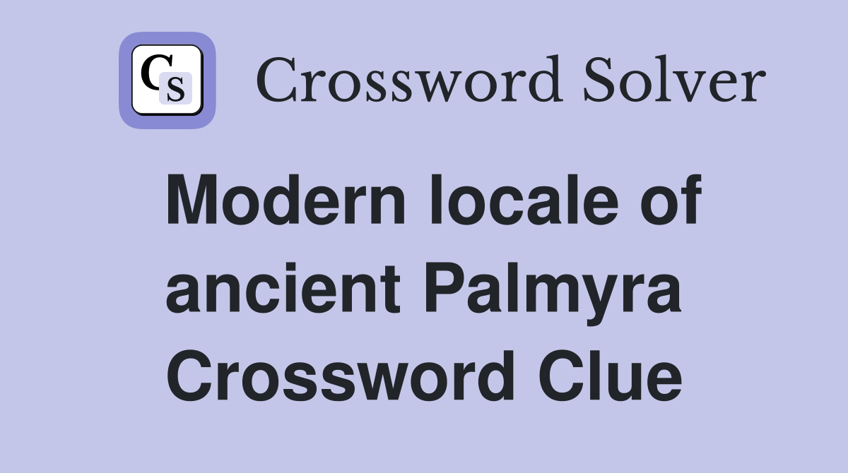 Modern locale of ancient Palmyra Crossword Clue