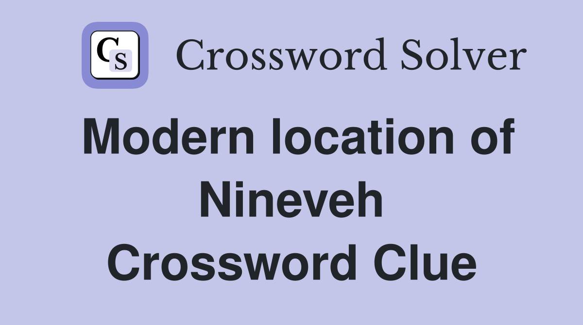 Modern location of Nineveh Crossword Clue