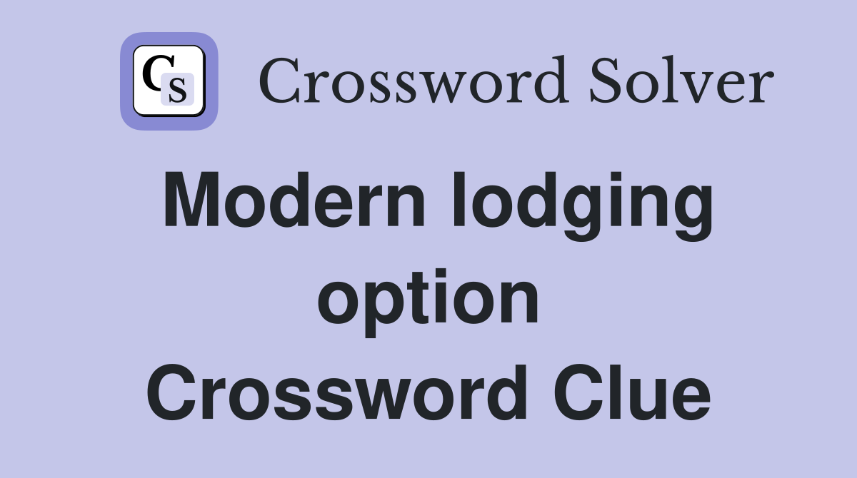Modern lodging option Crossword Clue