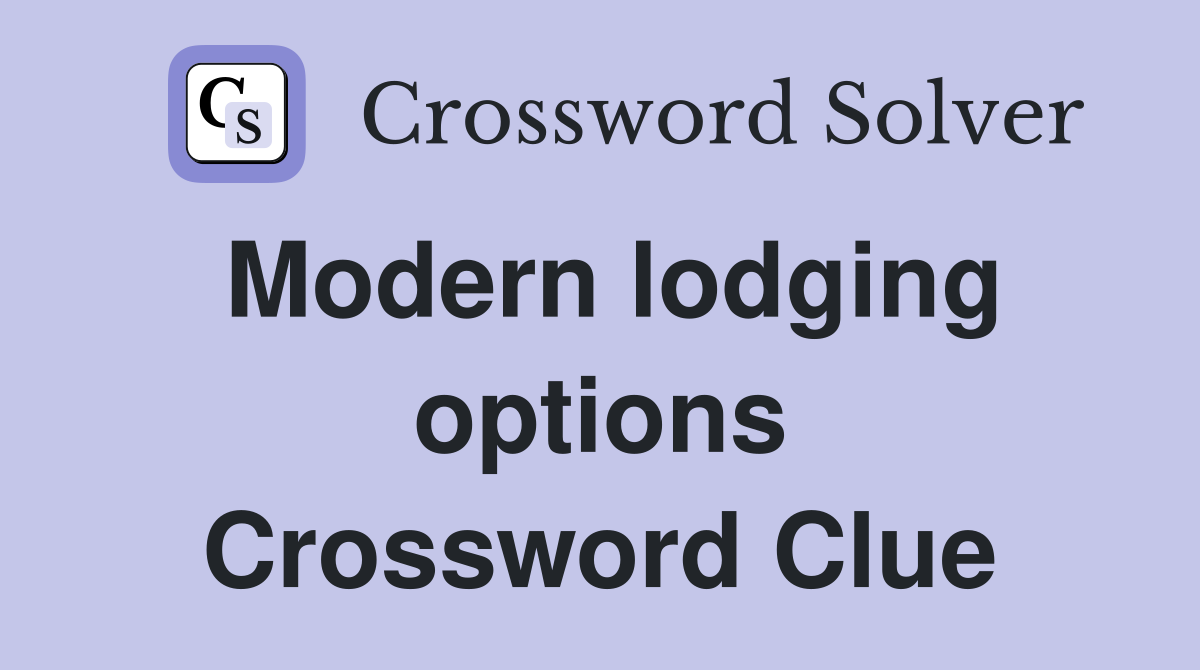 Modern lodging options Crossword Clue