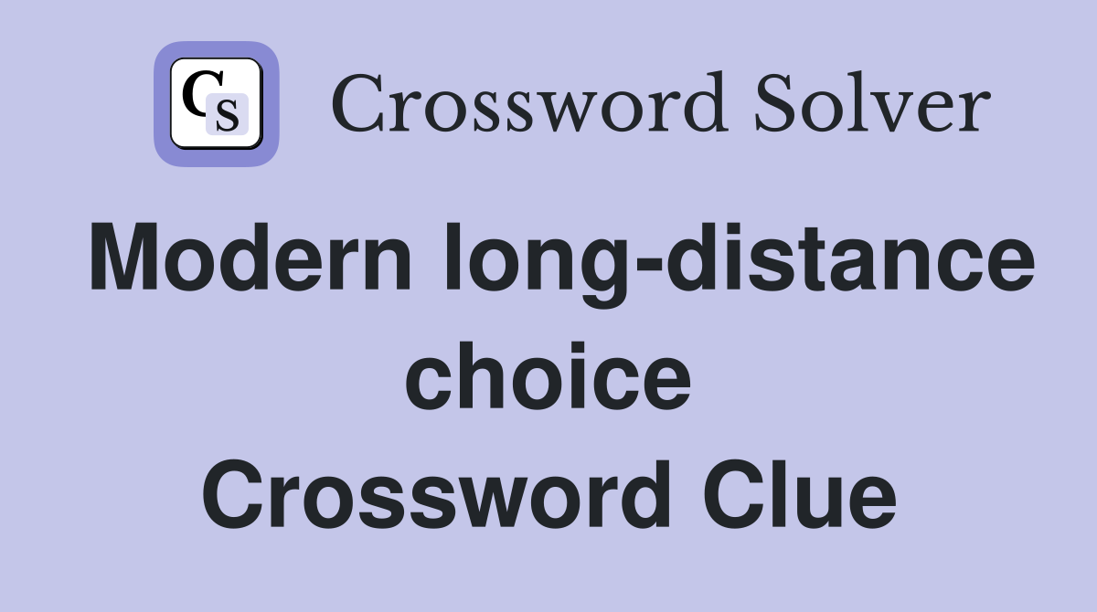 Modern long-distance choice Crossword Clue