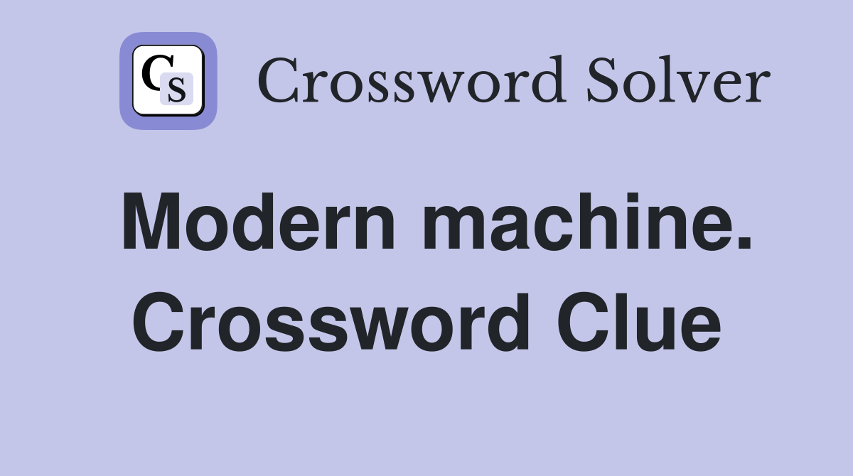 Modern machine. Crossword Clue
