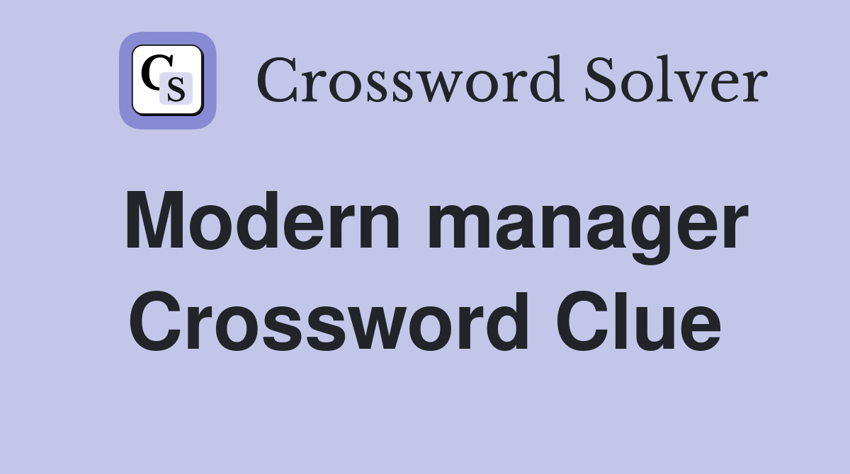 Modern manager Crossword Clue