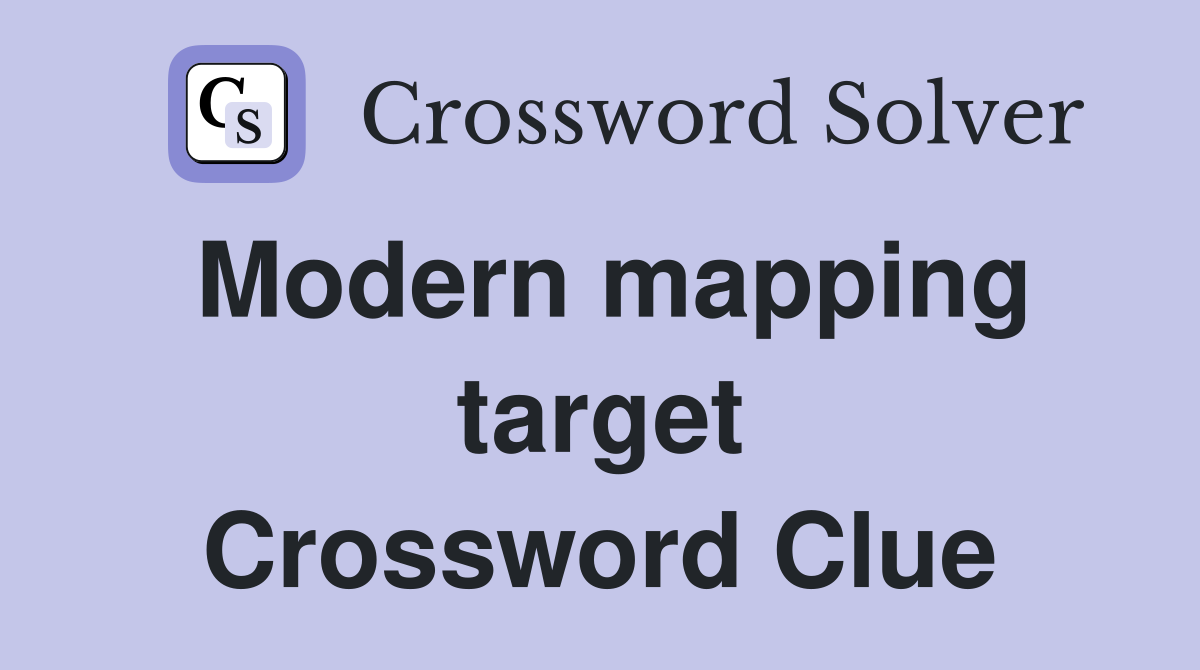 Modern mapping target Crossword Clue