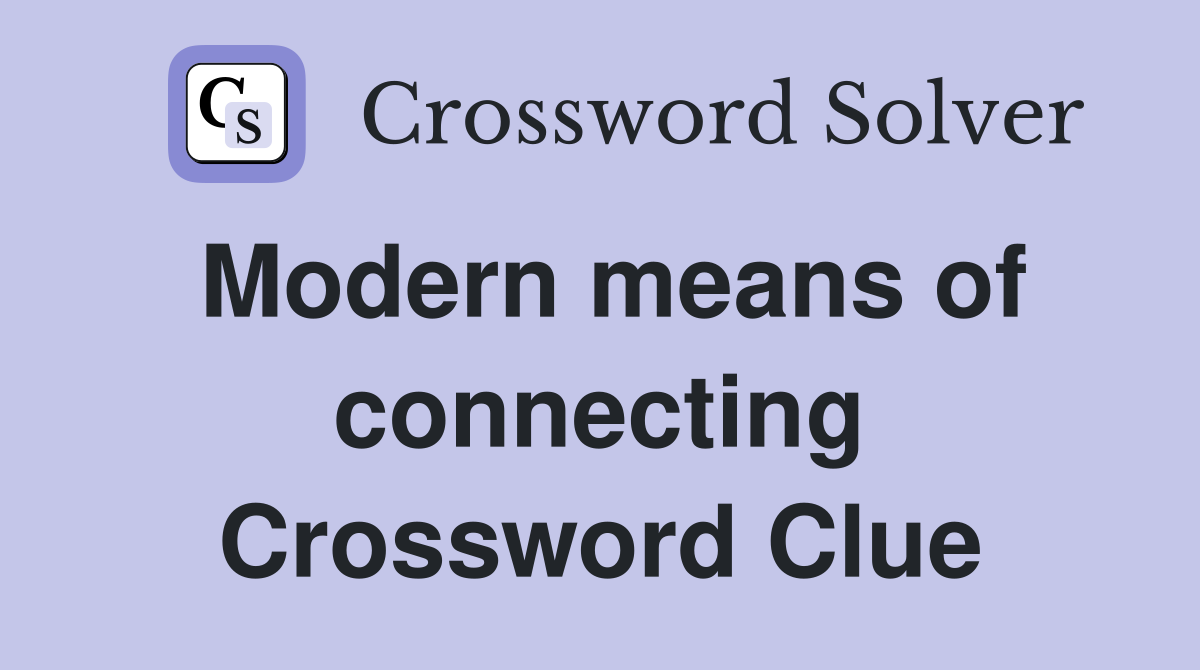 Modern means of connecting Crossword Clue